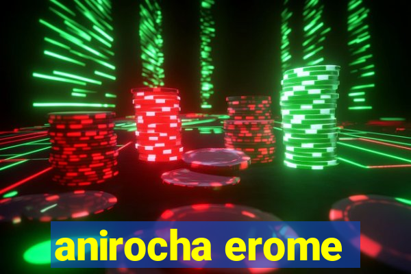 anirocha erome